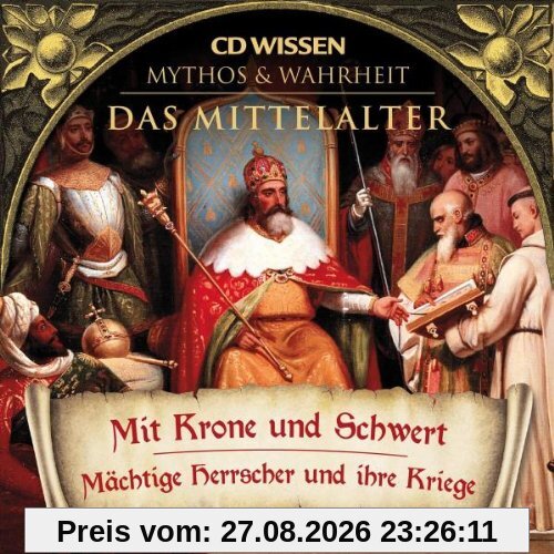 Axel Wostry Cd Wissen - Mythos & Wahrheit - Das Mittelalter - Mit Krone Und Schwert - Mächtige Herrscher Und Ihre Kriege, 1 Cd