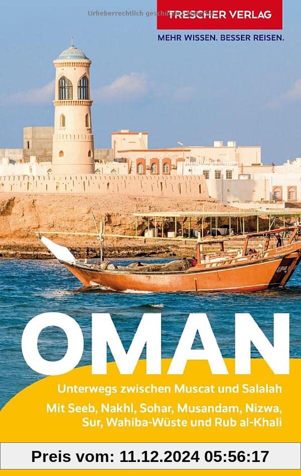 TRESCHER Reiseführer Oman: Unterwegs zwischen Muscat und Salalah - Mit Jebel Shams, Nizwa, Sur, Wahiba und Rub al-Khali