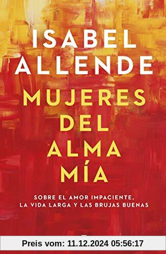 Mujeres del alma mia: Sobre el amor impaciente, la vida larga y las brujas buenas (Obras diversas)