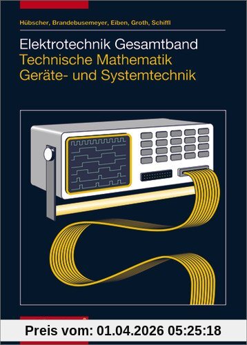 Elektrotechnik Gesamtband Technische Mathematik Geräte- und Systemtechnik: Schülerbuch, 1. Auflage, 2003