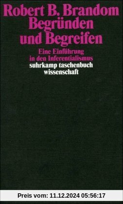 Begründen und Begreifen: Eine Einführung in den Inferentialismus (suhrkamp taschenbuch wissenschaft)