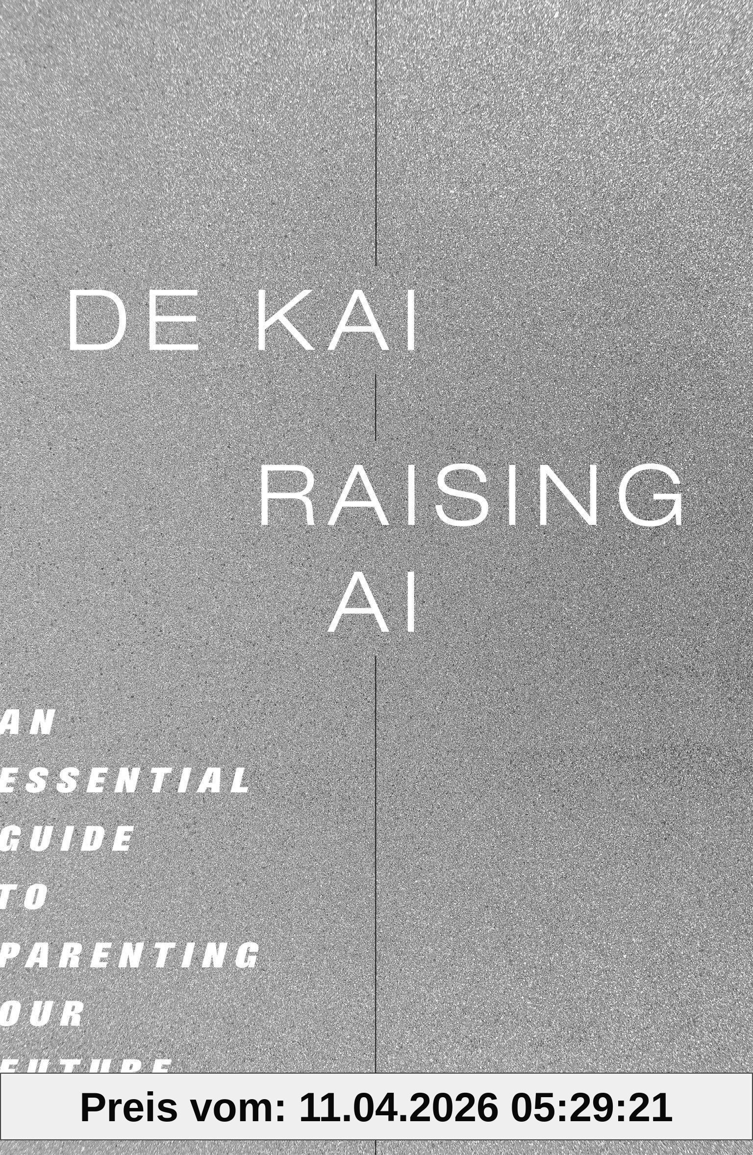 De Kai Raising Ai, An Essential Guide To Parenting Our Future