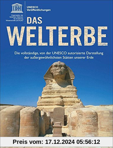 UNESCO: Das Welterbe. Die vollständige, von der UNESCO autorisierte Darstellung der außergewöhnlichsten Stätten unserer 