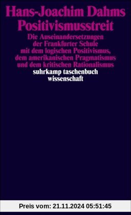 Positivismusstreit: Die Auseinandersetzungen der Frankfurter Schule mit dem logischen Positivismus, dem amerikanischen P