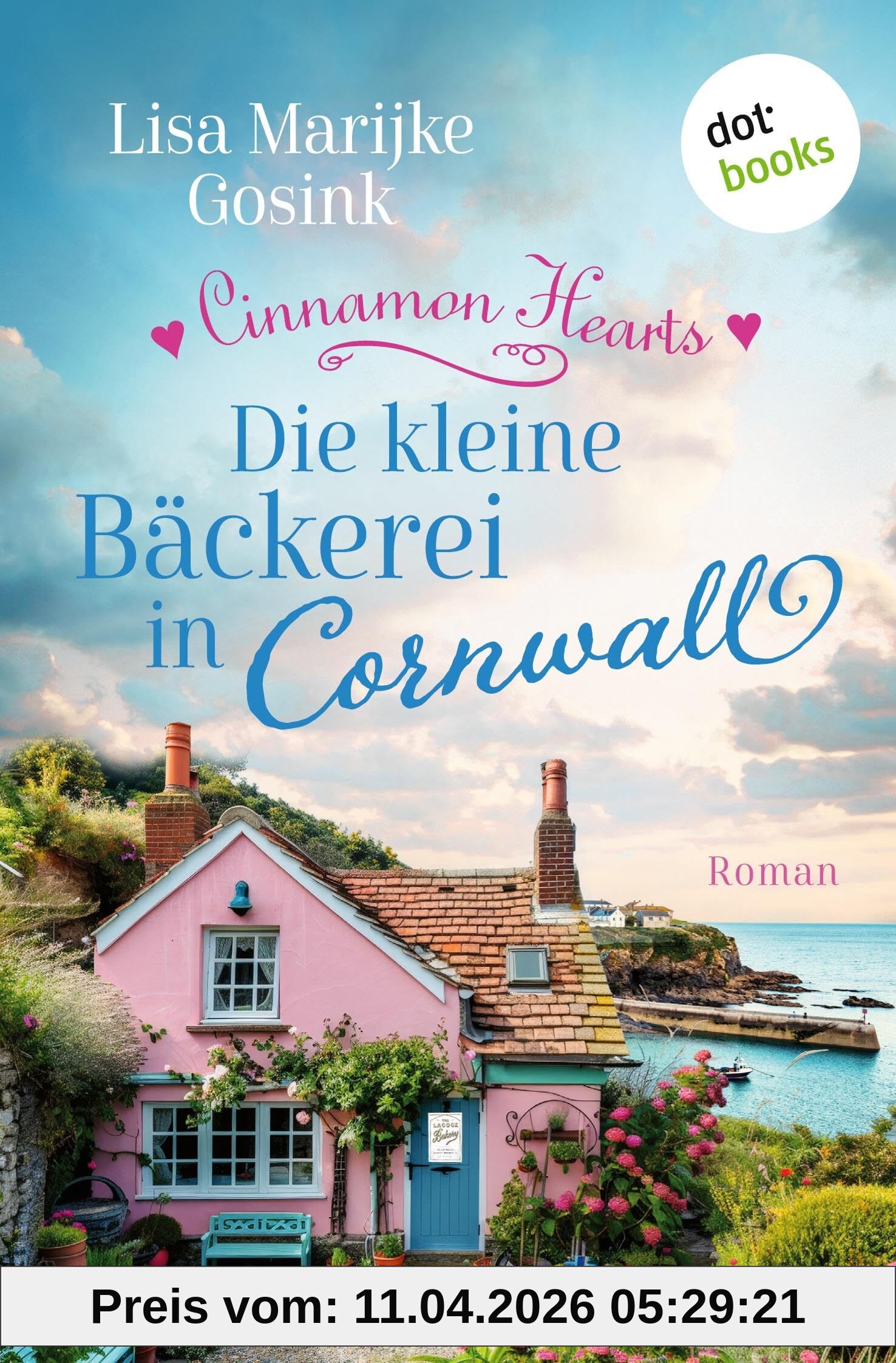 Cinnamon Hearts - Die kleine Bäckerei in Cornwall: Roman | Cosy Small Town Romance - mit Liebe gebacken!