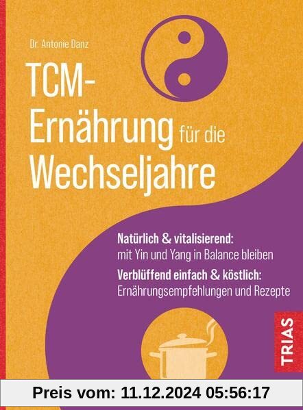 TCM-Ernährung für die Wechseljahre: Natürlich & vitalisierend: mit Yin und Yang in Balance bleiben. Verblüffend einfach 