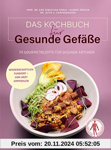 Das Kochbuch für gesunde Gefäße: 70 Gourmetrezepte für gesunde Arterien. Wissenschaftlich fundiert - vom Arzt empfohlen.