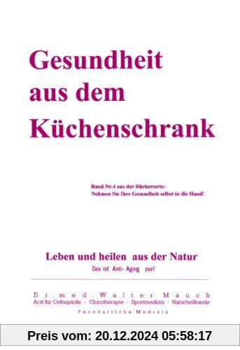 Gesundheit aus dem Küchenschrank: Leben und heilen aus Natur