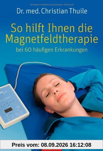 So hilft Ihnen die Magnetfeldtherapie: bei 60 häufigen Erkrankungen