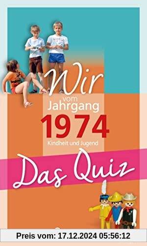 Wir vom Jahrgang 1974 - Das Quiz: Kindheit und Jugend (Jahrgangsquizze): Kindheit und Jugend - Geschenkbuch zum 50. Gebu