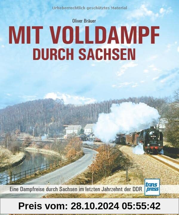 Mit Volldampf durch Sachsen: Eine Dampfreise durch Sachsen im letzten Jahrzehnt der DDR