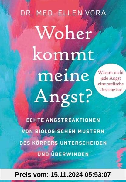 Woher kommt meine Angst?: Echte Angstreaktionen von biologischen Mustern des Körpers unterscheiden und überwinden