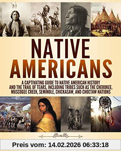 Captivating History Native Americans, A Captivating Guide To Native American History And The Trail Of Tears, Including Tribes Such As The Cherokee, Muscogee Creek,