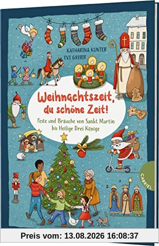 Weihnachtszeit, du schöne Zeit!: Feste und Bräuche von Sankt Martin bis Heilige Drei Könige