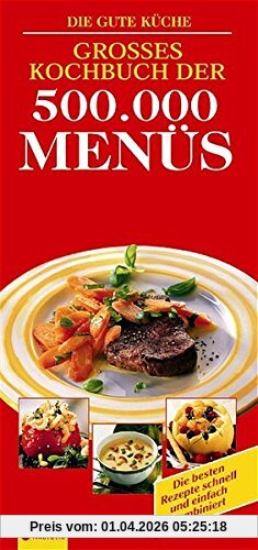 Großes Kochbuch der 500.000 Menüs: Alle Rezepte mit Kalorien-/Nährwerttabellen