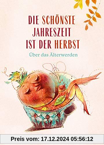 Die schönste Jahreszeit ist der Herbst: Über das Älterwerden