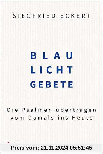 Blaulichtgebete: Die Psalmen übertragen vom Damals ins Heute