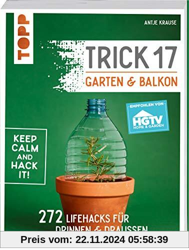 Trick 17 - Garten & Balkon. Empfohlen von HGTV: 272 Lifehacks für drinnen & draußen