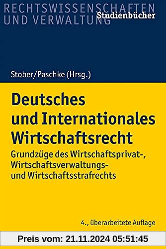 Deutsches und Internationales Wirtschaftsrecht: Grundzüge des Wirtschaftsprivat-, Wirtschaftsverwaltungs- und Wirtschaft