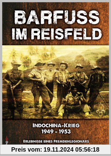 Barfuss im Reisfeld: Biografische Erinnerung eines Fremdenlegionärs - Indochina-Krieg 1949 - 1953