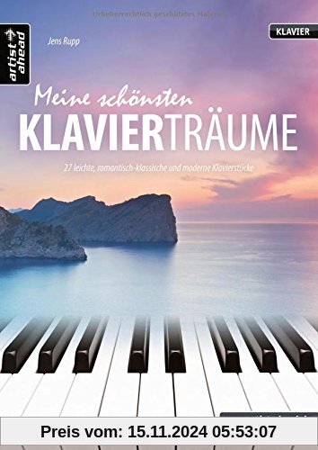 Meine schönsten Klavierträume: 27 leichte, romantisch-klassische und moderne Klavierstücke. Musiknoten für Piano. Songbo