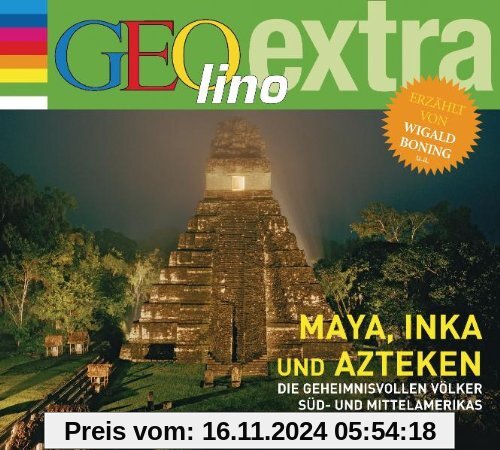 Maya, Inka und Azteken - Die geheimnisvollen Völker Süd- und Mittelamerikas: GEOlino extra Hör-Bibliothek