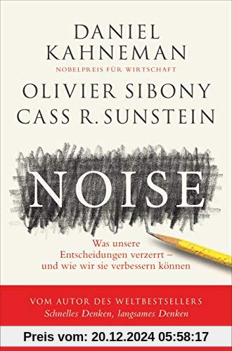 Noise: Was unsere Entscheidungen verzerrt – und wie wir sie verbessern können