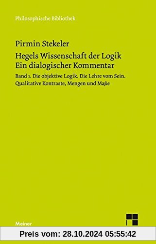 Hegels Wissenschaft der Logik. Ein dialogischer Kommentar. Band 1: Die objektive Logik. Die Lehre vom Sein. Qualitative 