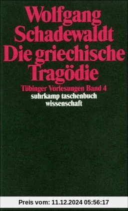 Tübinger Vorlesungen Band 4. Die griechische Tragödie: Aischylos. Sophokles. Euripides: BD 4 (suhrkamp taschenbuch wisse