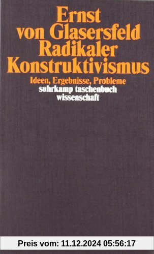 Radikaler Konstruktivismus: Ideen, Ergebnisse, Probleme (suhrkamp taschenbuch wissenschaft)