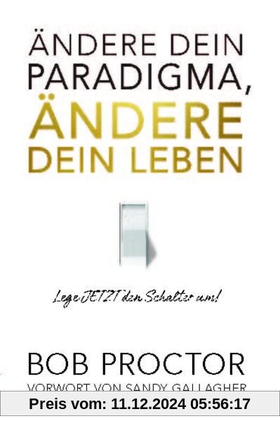 Ändere dein Paradigma, Ändere dein Leben: Lege JETZT den Schalter um!