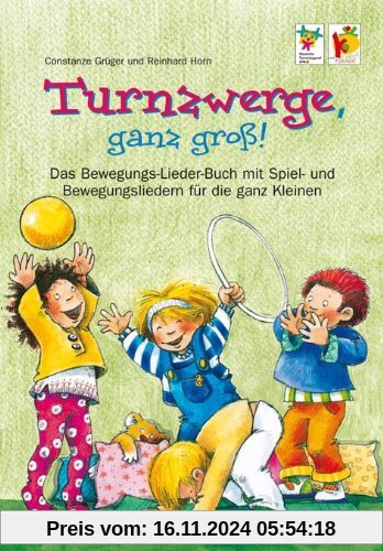 Turnzwerge, ganz groß!: Das Bewegungsliederbuch mit Spiel- und Bewegungsliedern für die ganz Kleinen