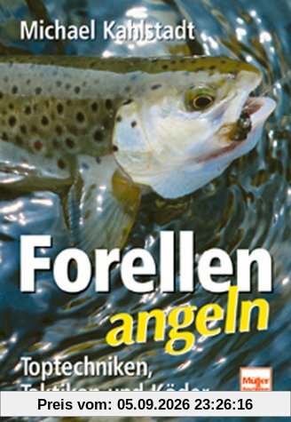 Forellen angeln. Toptechniken, Taktiken und Köder