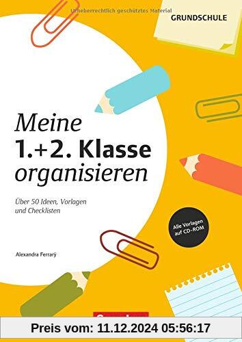 Meine Klasse organisieren - Grundschule: Meine 1./2. Klasse organisieren (4. Auflage): Über 50 Ideen, Vorlagen und Check