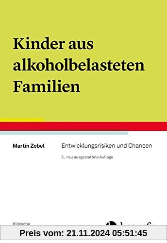 Kinder aus alkoholbelasteten Familien: Entwicklungsrisiken und Chancen (Klinische Kinderpsychologie)