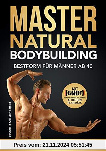 Master Natural Bodybuilding: Bestform für Männer ab 40