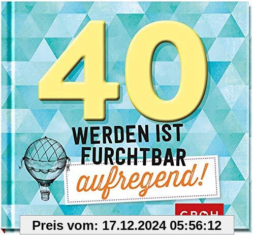 40 werden ist furchtbar aufregend!