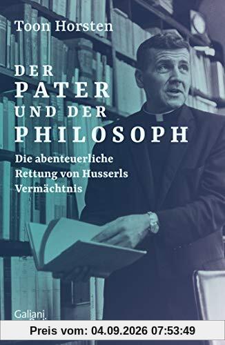 Der Pater und der Philosoph: Die abenteuerliche Rettung von Husserls Vermächtnis