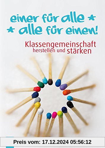 Einer für alle - alle für einen!: Klassengemeinschaft herstellen und stärken