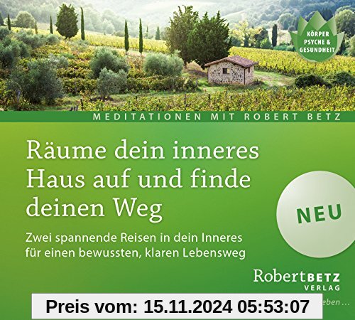 Räume dein inneres Haus auf und finde deinen Weg: Zwei spannende Reisen in dein Inneres für einen bewussten, klaren Lebe