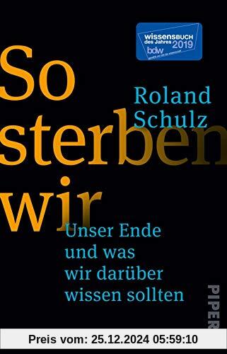 So sterben wir: Unser Ende und was wir darüber wissen sollten