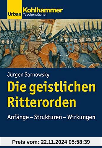 Geschichte der Christlichen Orden: Die geistlichen Ritterorden: Anfänge - Strukturen - Wirkungen (Urban-Taschenbücher)