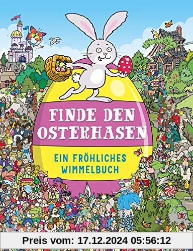 Finde den Osterhasen: Ein fröhliches Wimmelbuch