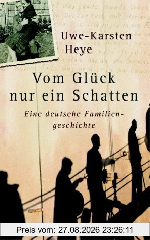 Vom Glück nur ein Schatten: Eine deutsche Familiengeschichte