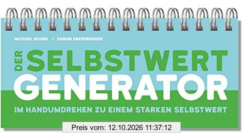 Der Selbstwert-Generator: Im Handumdrehen zu einem starken Selbstwert