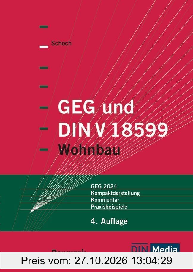 GEG und DIN V 18599: Wohnbau GEG 2024, Kompaktdarstellung, Kommentar, Praxisbeispiele (Bauwerk)