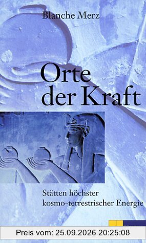 Orte der Kraft: Die Stätten höchster kosmoterrestrischer Energie