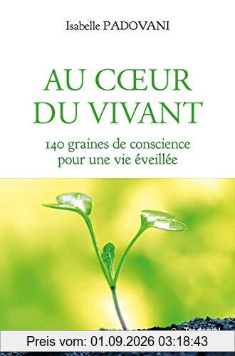 Au coeur du vivant : 140 graines de conscience pour une vie éveillée