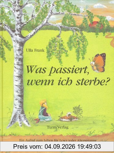 Was passiert, wenn ich sterbe?: Ein Aufruf zum Leben für Leser jeder Altersgruppe