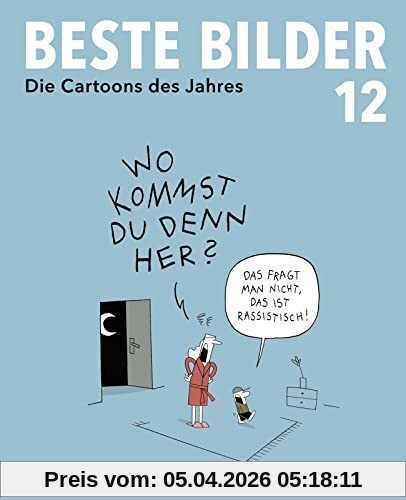 Beste Bilder 12: Die Cartoons des Jahres 2021 | Der satirische Jahresrückblick mit Karikaturen zu Politik, Gesellschaft und höherem Blödsinn (Beste Bilder – Die Cartoons des Jahres, Band 12)